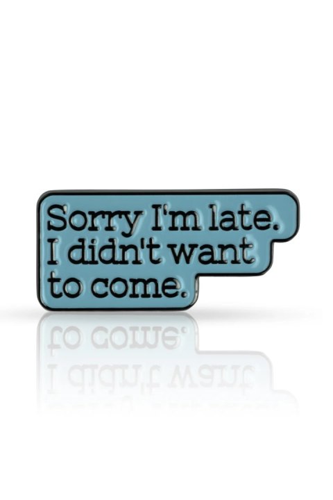 Pin "Sorry i'm late..."